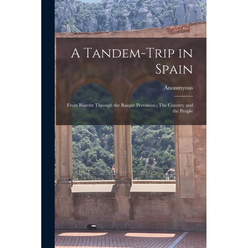 Historical Travel Book: A Tandem Trip in Spain from Biarritz to Basque Provinces