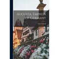 Augusta, Empress of Germany Book - Historical Biography Paperback