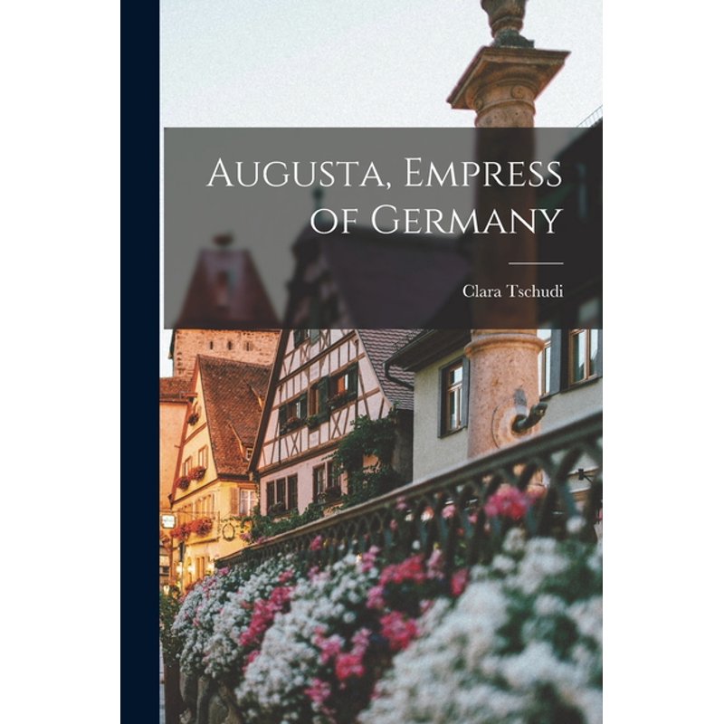 Augusta, Empress of Germany Book - Historical Biography Paperback