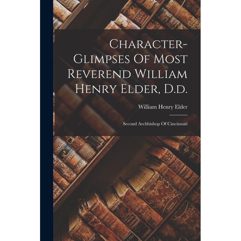 Character Glimpses of Archbishop William Henry Elder Book - Paperback