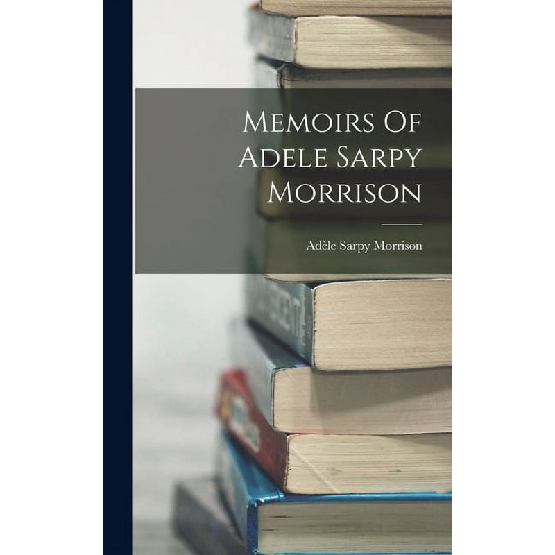 Memoirs of Adele Sarpy Morrison Hardcover - Cultural Literary Work
