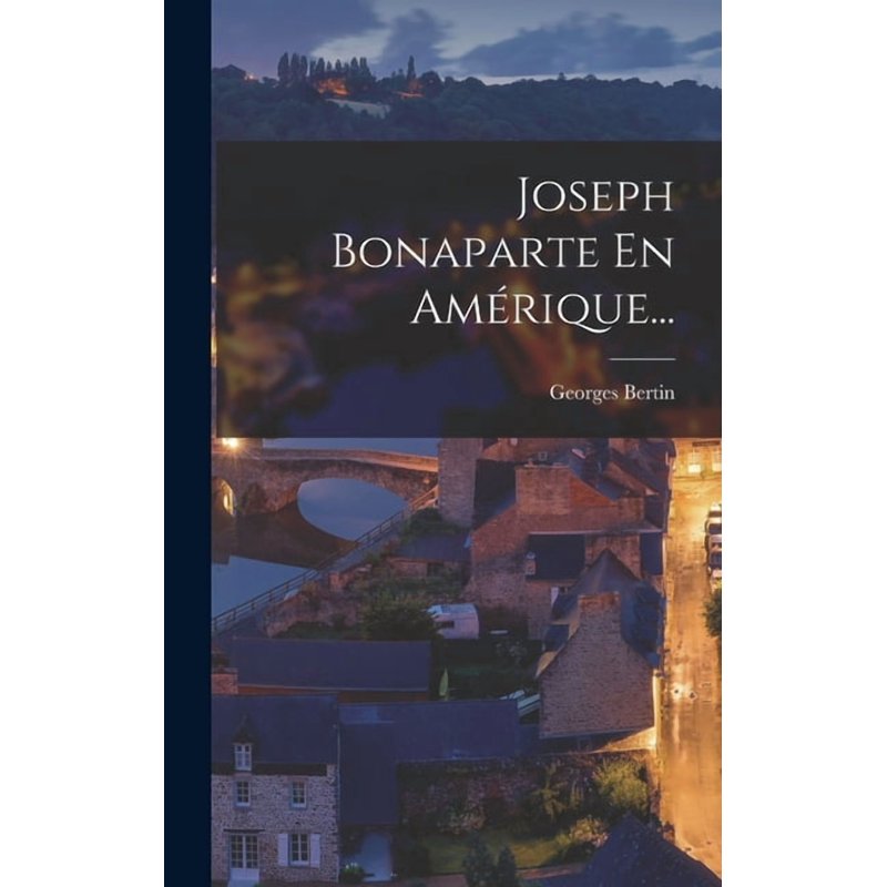 Joseph Bonaparte in America Hardcover - Historical Cultural Work