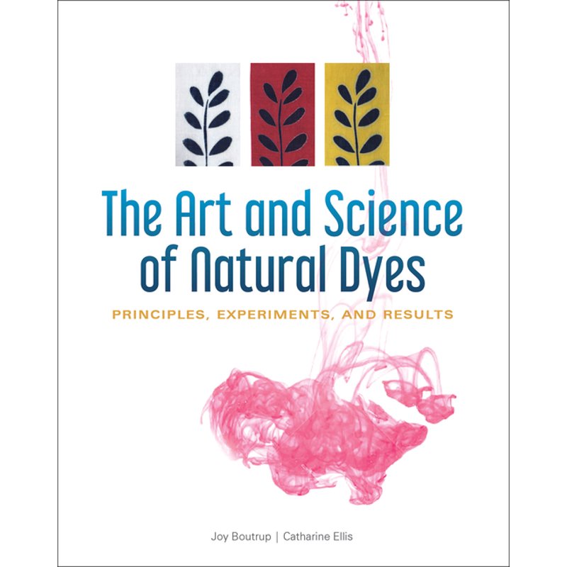 Natural Dyeing Book: Principles, Experiments & Results for Textile Artists