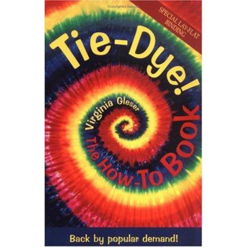 Tie-Dye The How-To Book Paperback - Learn Fabric Dyeing Techniques