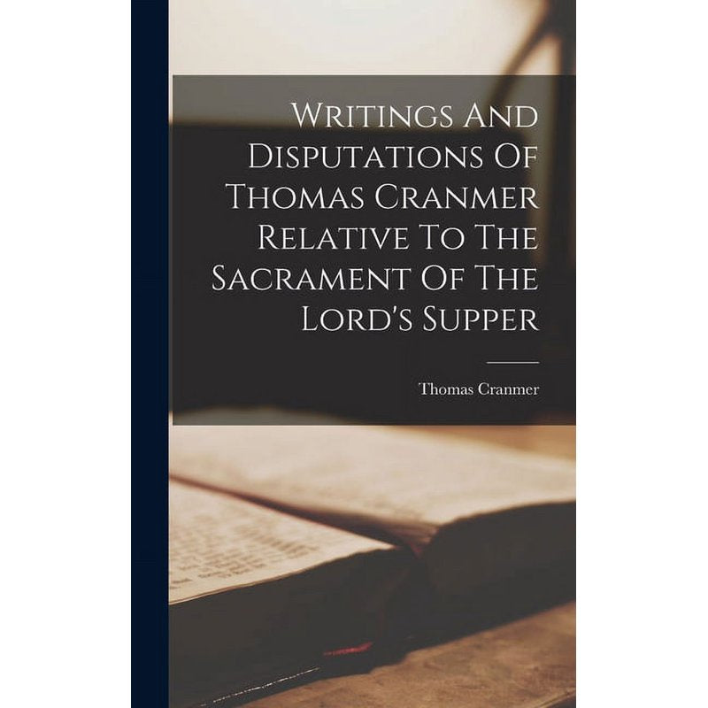 Historical Religious Book: Writings and Disputations of Thomas Cranmer Hardcover - Multiple Colors